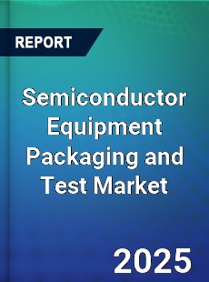 Global Semiconductor Equipment Packaging and Test Market