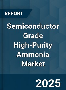 Global Semiconductor Grade High Purity Ammonia Market