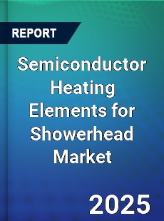 Global Semiconductor Heating Elements for Showerhead Market