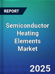 Semiconductor Heating Elements Market