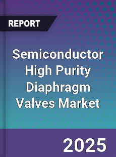 Semiconductor High Purity Diaphragm Valves Market