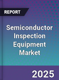 Global Semiconductor Inspection Equipment Market