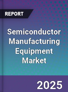 Global Semiconductor Manufacturing Equipment Market