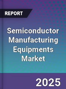 Semiconductor Manufacturing Equipments Global Market