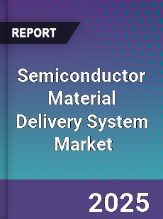 Global Semiconductor Material Delivery System Industry