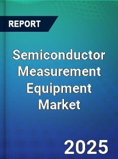 Semiconductor Measurement Equipment Market