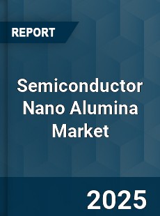 Global Semiconductor Nano Alumina Market