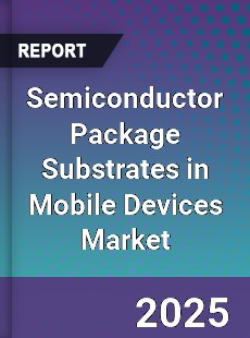 Global Semiconductor Package Substrates in Mobile Devices Market