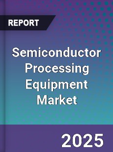 Global Semiconductor Processing Equipment Market