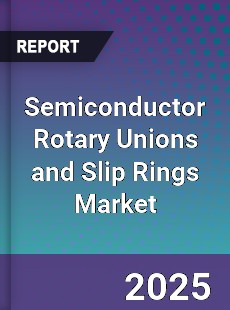 Semiconductor Rotary Unions and Slip Rings Market