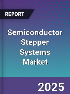 Global Semiconductor Stepper Systems Industry