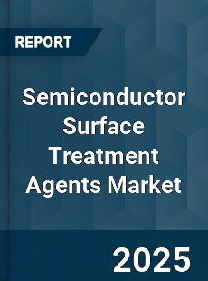 Semiconductor Surface Treatment Agents Market