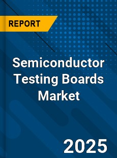 Global Semiconductor Testing Boards Market