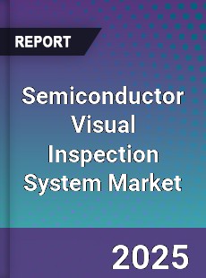 Global Semiconductor Visual Inspection System Market