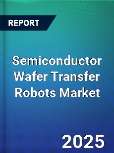 Global Semiconductor Wafer Transfer Robots Market