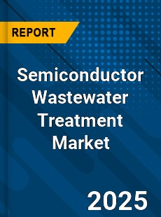 Semiconductor Wastewater Treatment Market