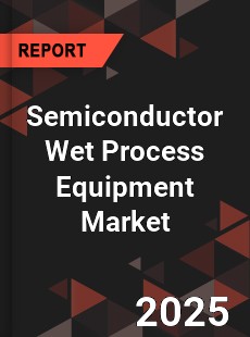 Global Semiconductor Wet Process Equipment Market
