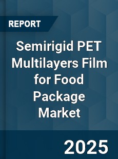Global Semirigid PET Multilayers Film for Food Package Market