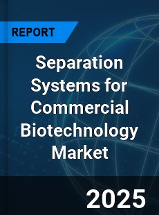 Global Separation Systems for Commercial Biotechnology Market