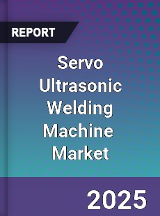 Global Servo Ultrasonic Welding Machine Industry