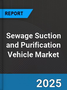 Sewage Suction and Purification Vehicle Market