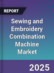 Sewing and Embroidery Combination Machine Market