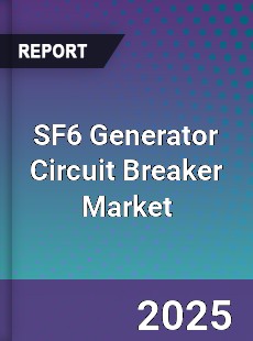 Global SF6 Generator Circuit Breaker Market