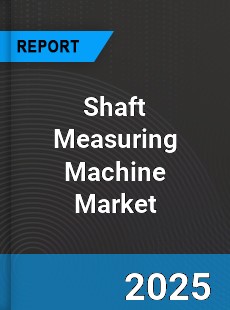 Global Shaft Measuring Machine Market