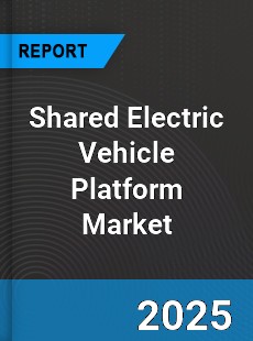 Shared Electric Vehicle Platform Market