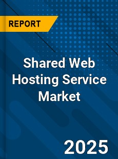 COVID 19 Outbreak Global Shared Web Hosting Service Industry