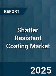 Shatter Resistant Coating Market