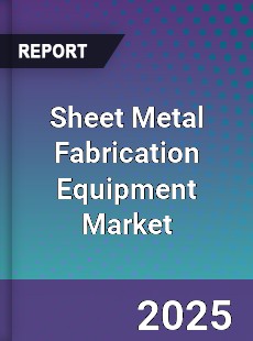 Global Sheet Metal Fabrication Equipment Market