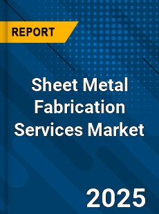 Global Sheet Metal Fabrication Services Industry