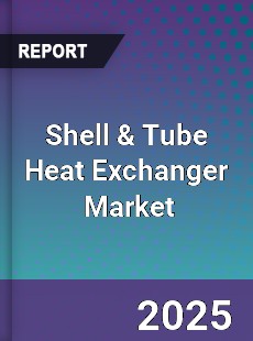 Global Shell amp Tube Heat Exchanger Market