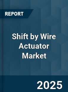 Global Shift by Wire Actuator Market