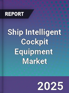Global Ship Intelligent Cockpit Equipment Industry