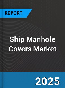 Global Ship Manhole Covers Market
