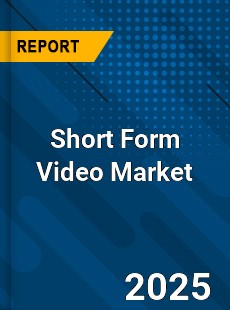Global Short Form Video Industry