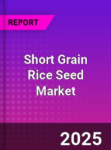 Global Short Grain Rice Seed Market