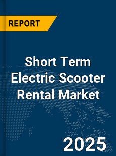 Global Short Term Electric Scooter Rental Market