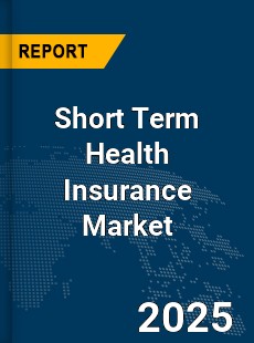 COVID 19 Outbreak Global Short Term Health Insurance Industry