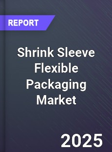 Global Shrink Sleeve Flexible Packaging Market