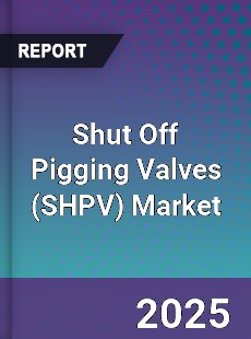 Shut Off Pigging Valves Market