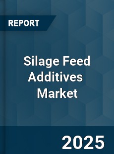 Global Silage Feed Additives Industry