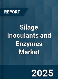 Global Silage Inoculants and Enzymes Market