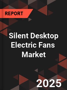 Silent Desktop Electric Fans Global and China Top Players Market