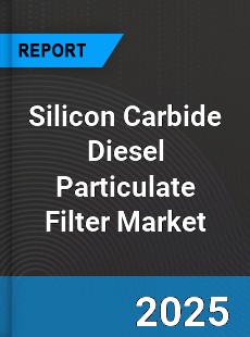 Silicon Carbide Diesel Particulate Filter Market