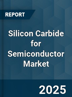 Global Silicon Carbide for Semiconductor Market