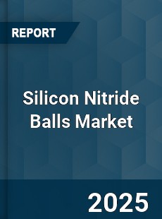 Silicon Nitride Balls Market