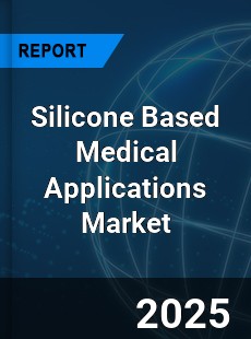 Silicone Based Medical Applications Market
